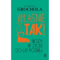 W�a�nie �e tak! Nigdy w �yciu! 20 lat p�niej