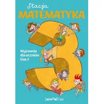 Stacja Matematyka. Wyzwania dla uczniw klas 3