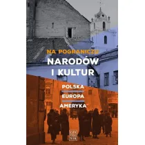 Na pograniczu narod�w i kultur Polska &ndash; Europa &ndash; Ameryka