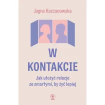 W kontakcie. Jak u�o�y� relacje ze zmar�ymi, by �y� lepiej