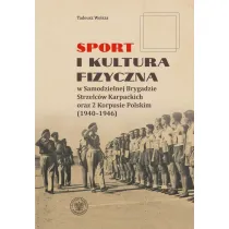 Sport i kultura fizyczna w Samodzielnej Brygadzie Strzelc�w Karpackich oraz 2 Korpusie Polskim (1940&ndash;1946)