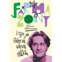 Farmazony. O tym, jak sta�em si� w�asn� matk�