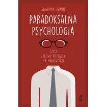 Paradoksalna psychologia czyli zdrowy rozs�dek na manowcach