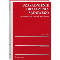 Uzasadnienie orzeczenia s�dowego. Uj�cie teoretyczne a pogl�dy orzecznictwa