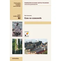 Czas na czasownik. Podr�cznik do nauki j�zyka polskiego. �wiczenia gramatyczne. Poziom �redni og�lny B2