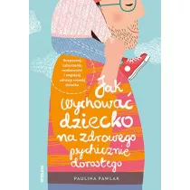 Jak wychowa dziecko na zdrowego psychicznie dorosego