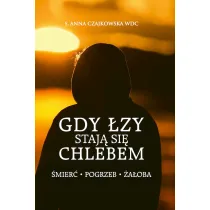 Gdy �zy staj� si� chlebem. �mier�, pogrzeb, �a�oba