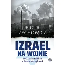Izrael na wojnie. 100 lat konfliktu z Palesty�czykami