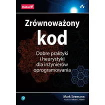 Zr�wnowa�ony kod. Dobre praktyki i heurystyki dla in�ynier�w oprogramowania