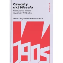 Czwarty akt Wesela. Teatr polski wobec rewolucji 1905 roku