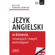 J�zyk angielski w biznesie, innowacjach i nowych technologiach. Poziom B2-C1