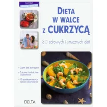 Dieta w walce z cukrzyc�. 80 zdrowych i smacznych da� * *