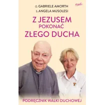 Z Jezusem pokona� z�ego ducha. Podr�cznik walki duchowej