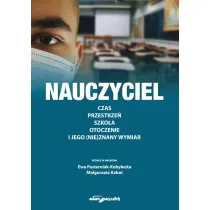 Nauczyciel. Czas, przestrze�, szko�a, otoczenie i jego (nie)znany wymiar