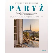 Pary� &ndash; tam, gdzie historia ta�czy z emocj�, a sztuka nie zna zmierzchu