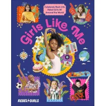 Girls Like Me. Celebrate Real-Life Rebel Girls All Around the World