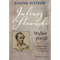 Klasyka mistrz�w. Juliusz S�owacki. Wyb�r poezji z opracowaniem