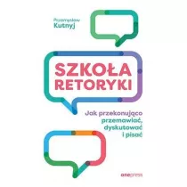 Szko�a retoryki. Jak przekonuj�co przemawia�, dyskutowa� i pisa�
