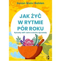 Jak y w rytmie pr roku. Rytuay self-care w duchu ajurwedy