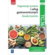 Organizacja ywienia i usug gastronomicznych. Zasady ywienia. Kwalifikacja TG.16. Podrcznik do nauki zawodu. Technik ywienia i usug gastronomicznych. Cz 1