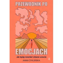 Przewodnik po emocjach. Jak lepiej rozumie wasne uczucia