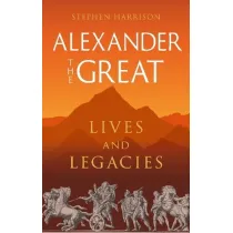 Alexander the Great. Lives and Legacies wer. angielska