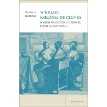 W kr�gu Ksi�nej de Cleves. Wyb�r francuskich nowel epoki klasycyzmu