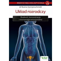 Ukad rozrodczy. Podno, koncentracja i rwnowaga emocjonalna. Medycyna holistyczna. Tom 8