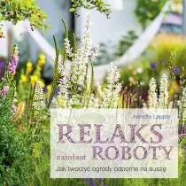 Relaks zamiast roboty. Jak tworzy ogrody odporne na susz