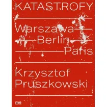 Katastrofy. Warszawa - Berlin - Paris