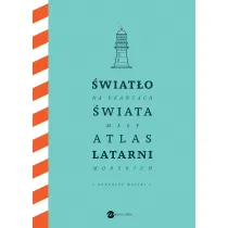 �wiat�o na kra�cach �wiata. Ma�y atlas latarni morskich