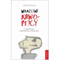 Wra�liwi krwiopijcy. O wsp�czesnych antybohaterach wampirycznych