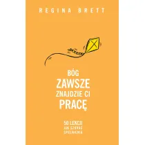 B�g zawsze znajdzie Ci prac�. 50 lekcji jak szuka� spe�nienia