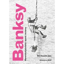 Banksy. Rewolucjonista spod �ciany