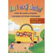 Ja i mj wiat. Lekcje dla uczniw z autyzmem i specjalnymi potrzebami edukacyjnymi. Program edukacyjny
