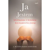 Ja Jestem. Spotkania z Jezusem Eucharystycznym