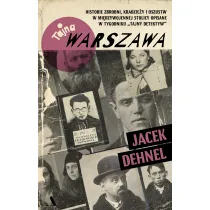 Tajna Warszawa. Historie zbrodni, kradzie�y i oszustw w mi�dzywojennej stolicy opisane w tygodniku Tajny Detektyw