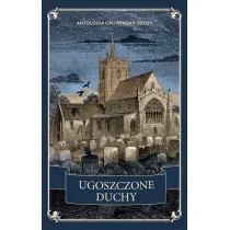 Ugoszczone duchy. Antologia opowiada� grozy