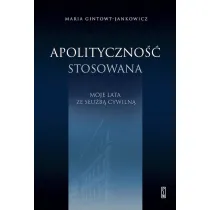 Apolityczno�� stosowana Moje lata ze s�u�b� cywiln�