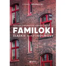 Familoki. �l�skie mikrokosmosy. Opowie�ci o mieszka�cach ceglanych dom�w