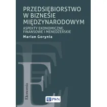 Przedsi�biorstwo w biznesie mi�dzynarodowym. Aspekty ekonomiczne, finansowe i mened�erskie
