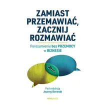 Zamiast przemawia�, zacznij rozmawia�. Porozumienie bez Przemocy w biznesie