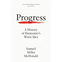 Progress. A History of Humanity's Worst Idea wer. angielska