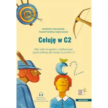 Celuj� w C2. Zbi�r zada� do egzaminu certyfikatowego z j�zyka polskiego jako obcego na poziomie C2