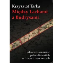 Mi�dzy Lachami a Budrysami Szkice ze stosunk�w polsko-litewskich w dziejach najnowszych