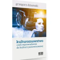Kulturoznawstwo, czyli wprowadzenie do kultury ponowoczesnej