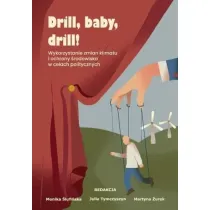 Drill, baby, drill! Wykorzystanie zmian klimatu i ochrony �rodowiska w celach politycznych
