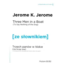 Three Men in a Boat (To Say Nothing of the Dog). Trzech pan�w w ��dce (Nie licz�c psa) z podr�cznym s�ownikiem angielsko-polskim. Poziom B1/B2