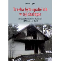 Trzeba by�o spali� ich w tej cha�upie