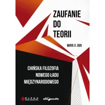 Zaufanie do teorii. Chi�ska filozofia nowego �adu mi�dzynarodowego